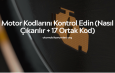 Motor Arıza Kodları ve Anlamları